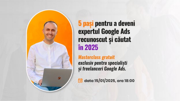 Masterclass Gratuit: 5 Pași pentru a deveni expertul Google Ads recunoscut și căutat în 2025