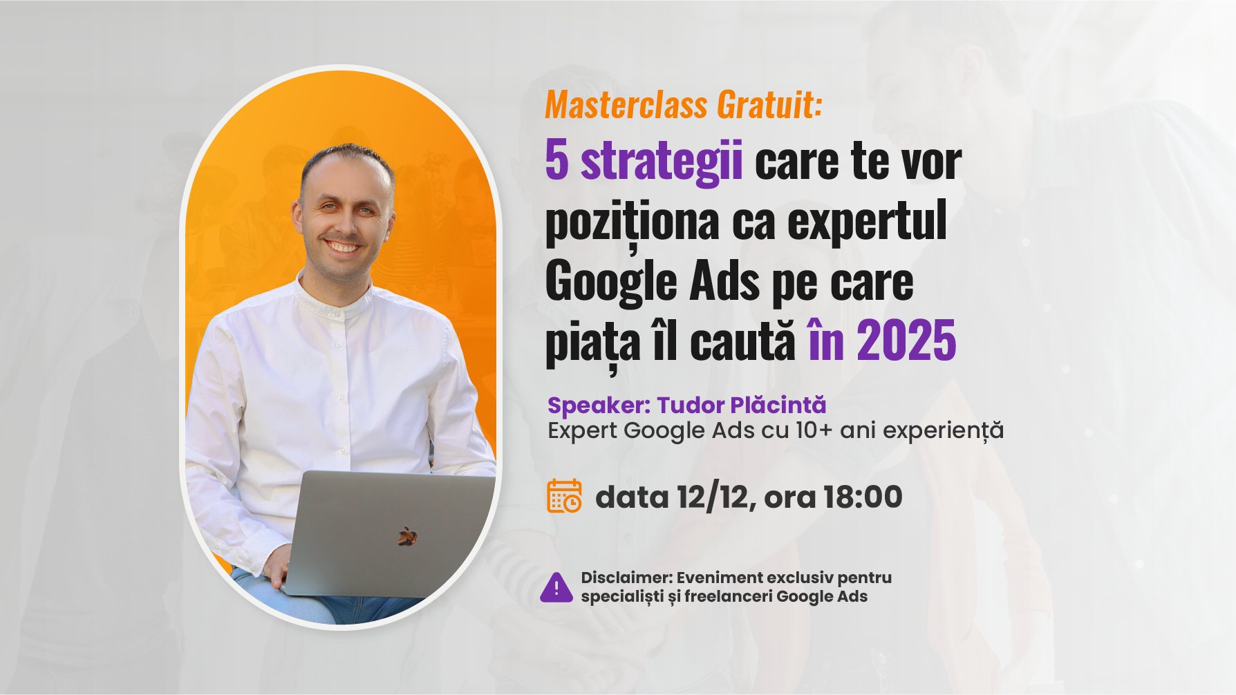 Masterclass Gratuit: 5 Strategii care te vor poziționa ca Expertul Google Ads pe care piața îl caută în 2025