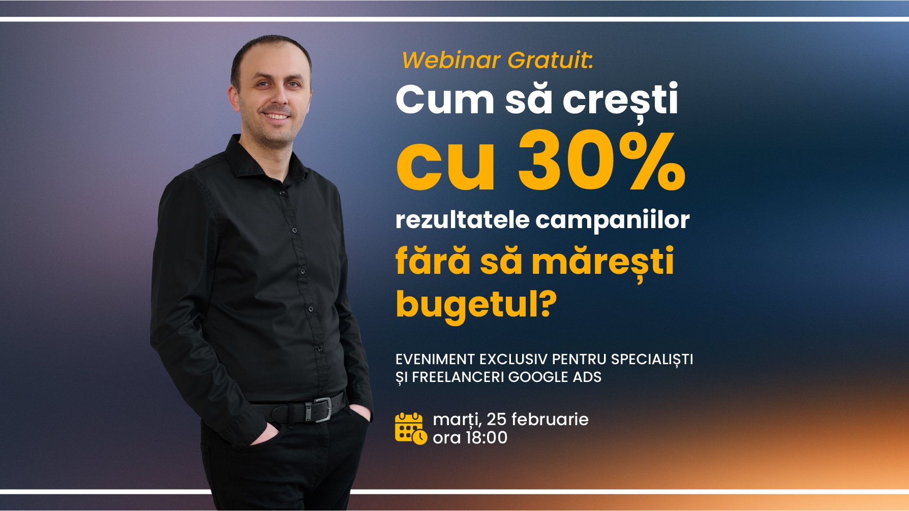 Webinar Gratuit: Cum să crești cu 30% rezultatele campaniilor Google Ads fără să mărești bugetul